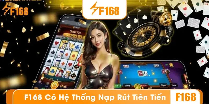 F168 13 Tốc độ xử lý nạp rút nhanh là ưu điểm lớn của nhà cái